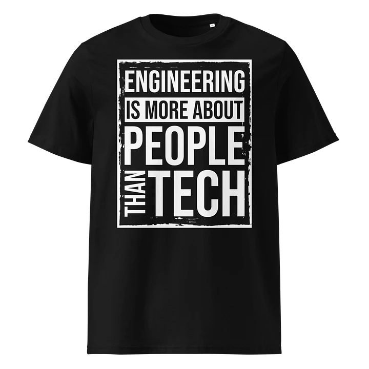 Engineering is more about people than tech T-shirt product image (1)