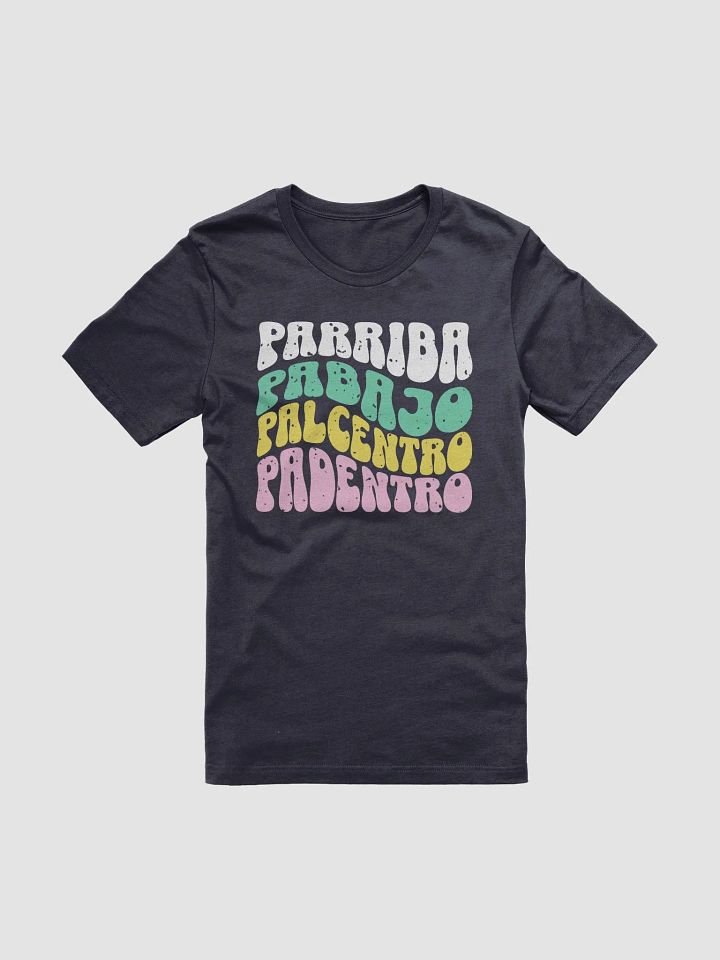 Parriba, Pabajo, Palcentro, Padentro Camiseta Unisex product image (2)
