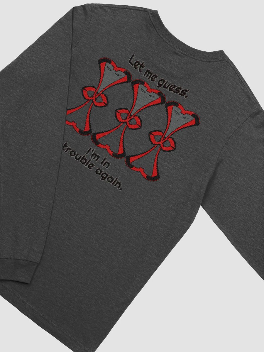 Supersoft Long Sleeve - Let me Guess, I'm in trouble again. product image (3)