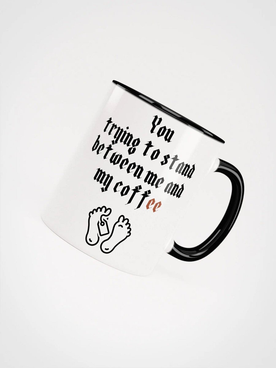 You trying to stand between me and my coffee Ceramic Mug with Color Inside product image (7)