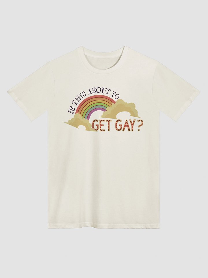 Is This About To Get Gay? Cream Unisex Tee product image (1)