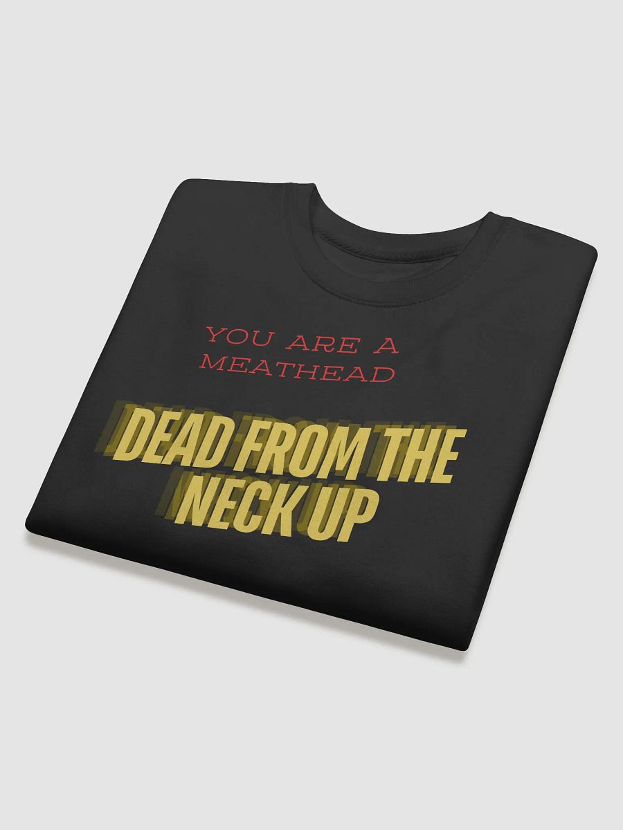 You Are A Meathead Dead From The Neck Up Sweatshirt product image (23)