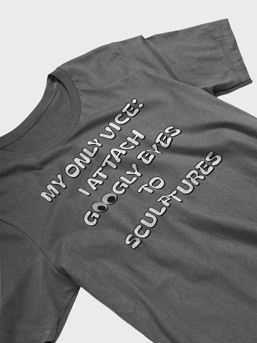 My Only Vice: Attaching Googly Eyes To Sculptures Funny T-shirt product image (5)