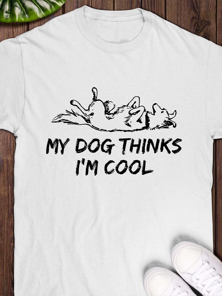 My Dog Thinks I’m Cool T-Shirt product image (1)