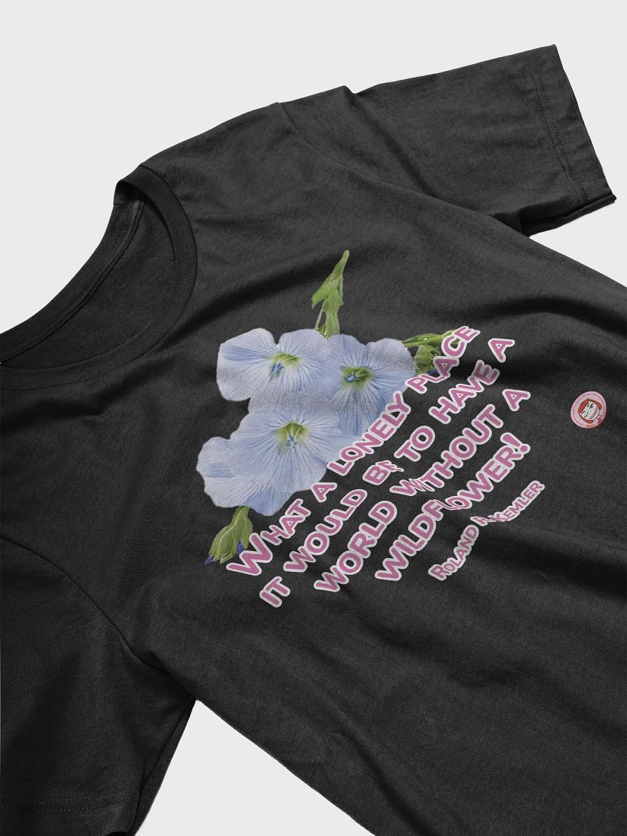 Wildflower Whimsy T-Shirt | What a lonely place it would be to have a world without a wildflower product image (11)