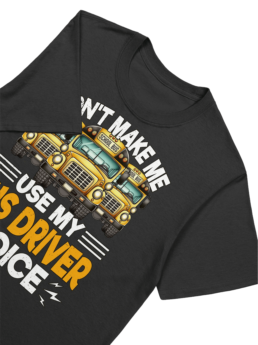Funny School Bus Driver - "Don't Make Me Use My Voice" T-Shirt product image (16)