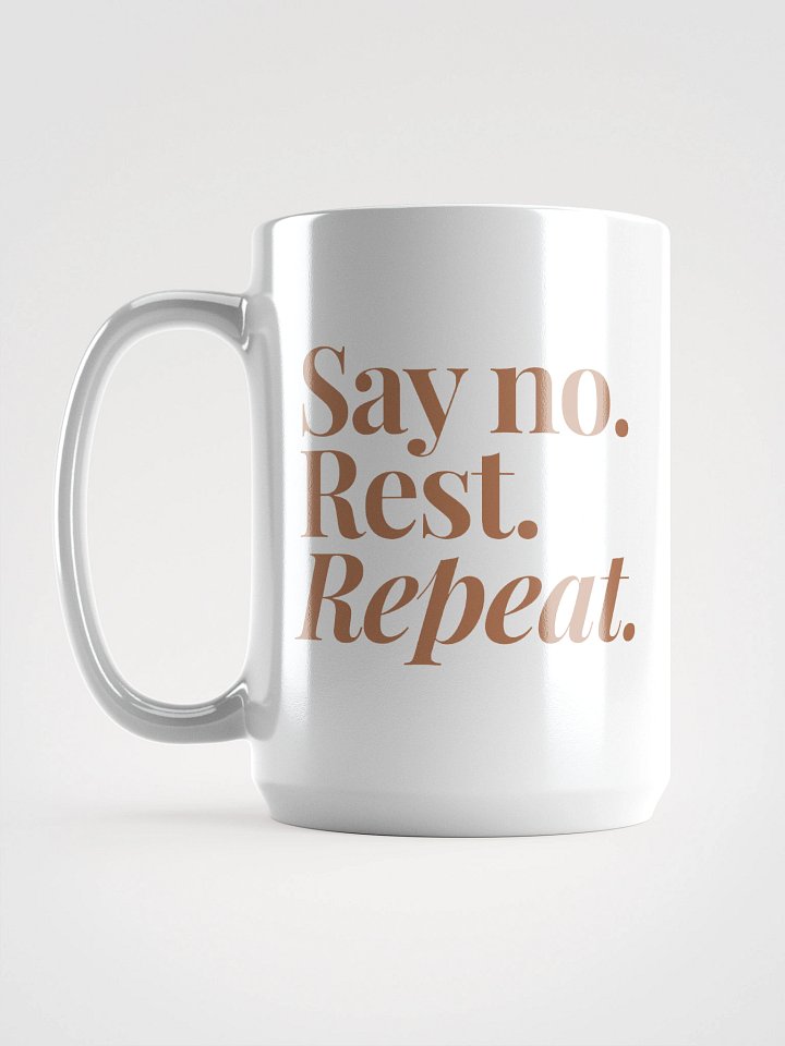 Say No. Rest. Repeat.™ Mug (15 oz Ceramic | Glossy Finish | Dishwasher & Microwave Safe) product image (1)