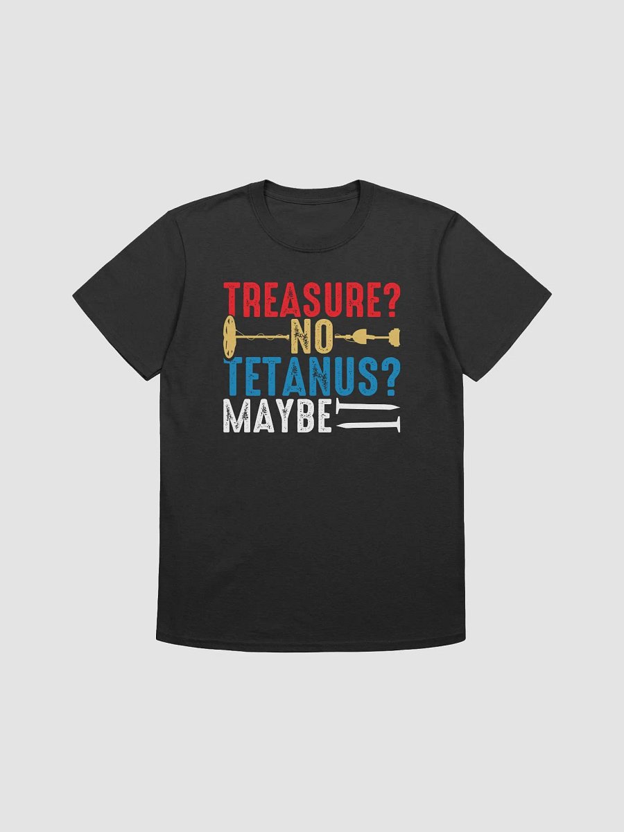Treasure? No. Tetanus? Maybe T-Shirt product image (1)