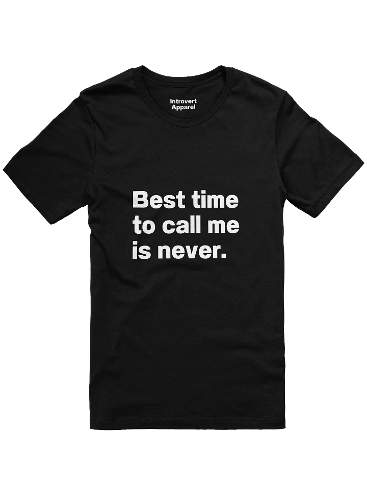 Best time to call me is never. Unisex T-Shirt product image (1)