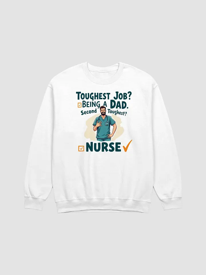Dad and Nurse - Toughest Jobs Sweatshirt product image (2)