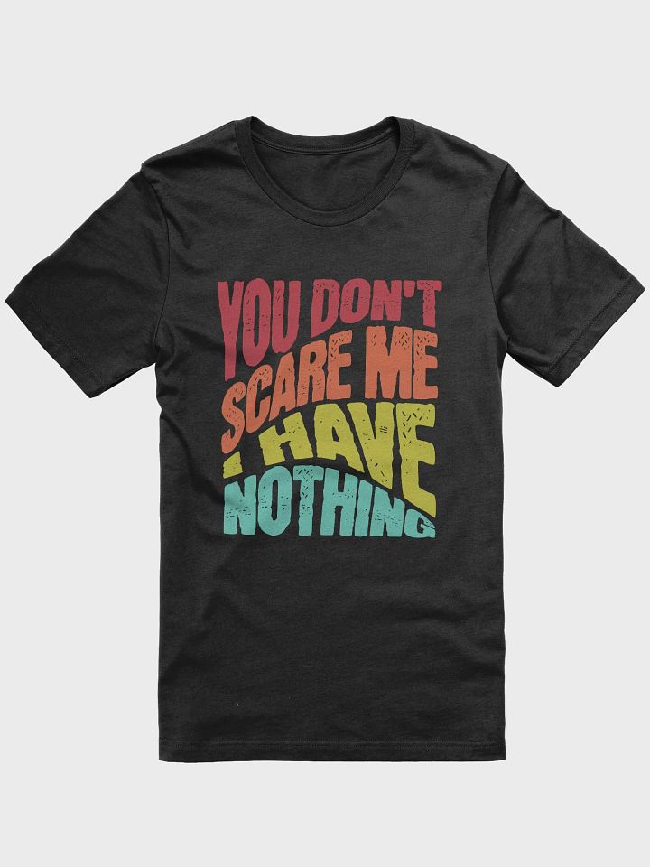 You don't scare me i have nothing funny retro T-shirt product image (1)