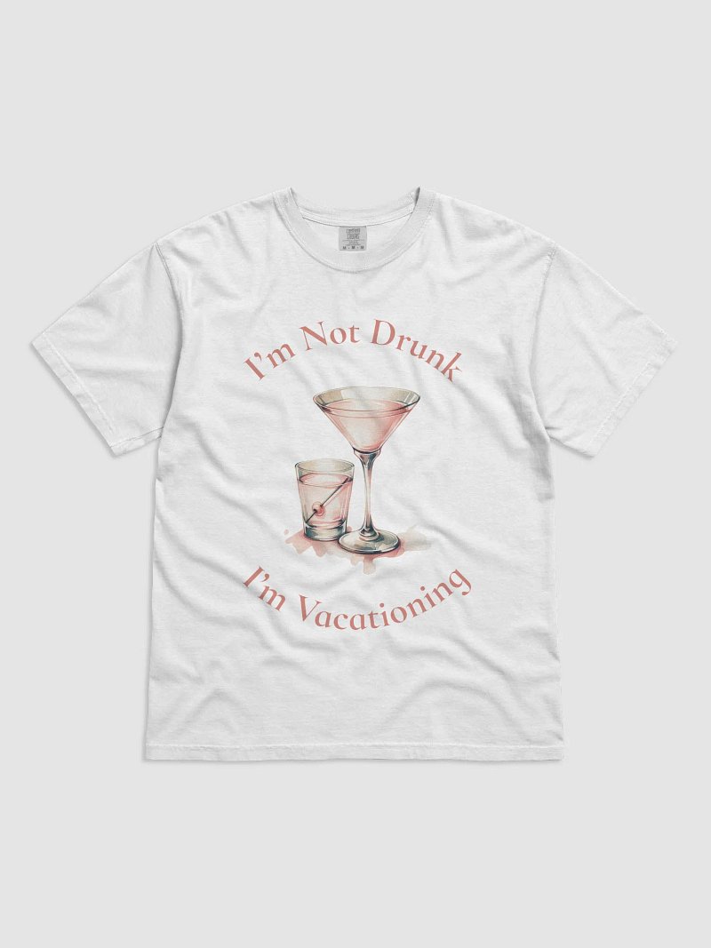 I’m Not Drunk I’m Vacationing – Funny Travel Tee