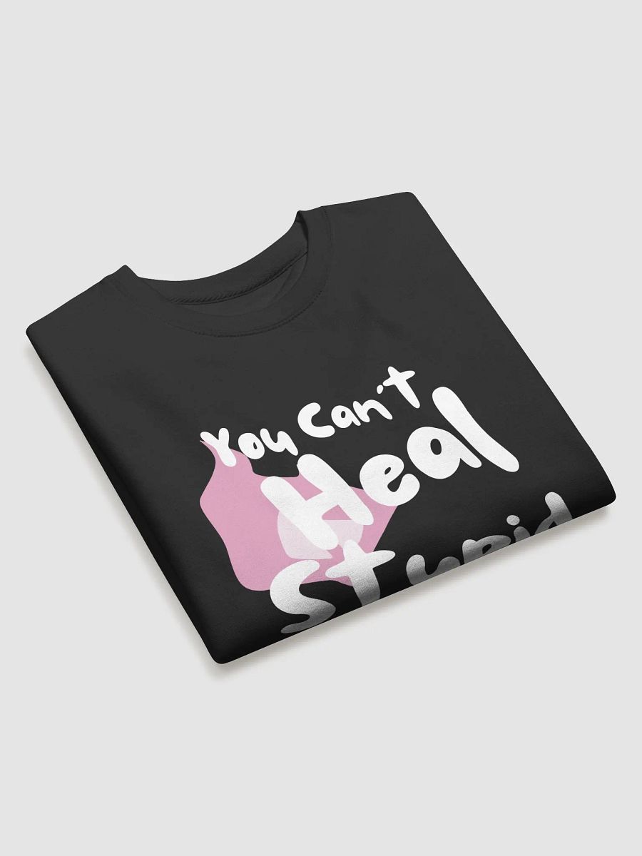 You Can't Heal Stupid Sweat (White Text) product image (3)