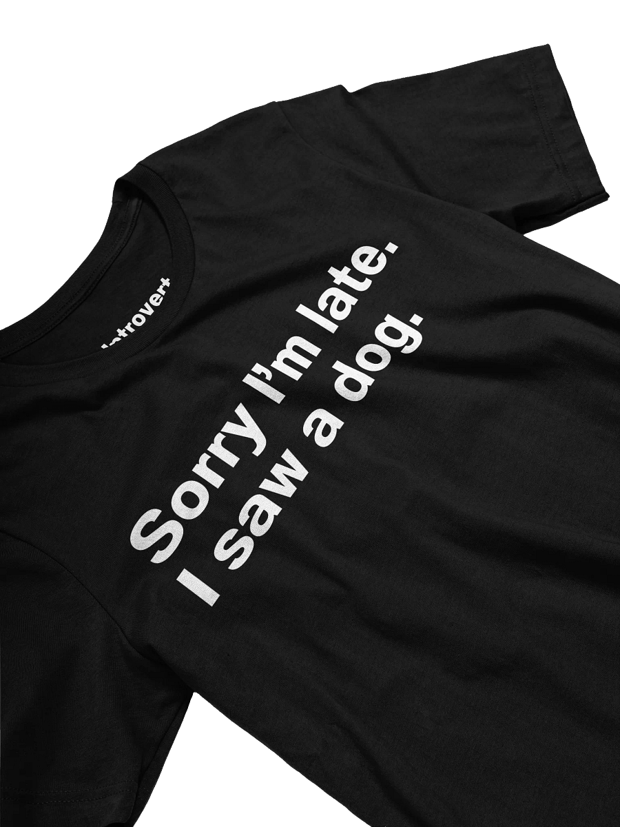 Sorry I’m late. I saw a dog. Unisex T-Shirt product image (23)