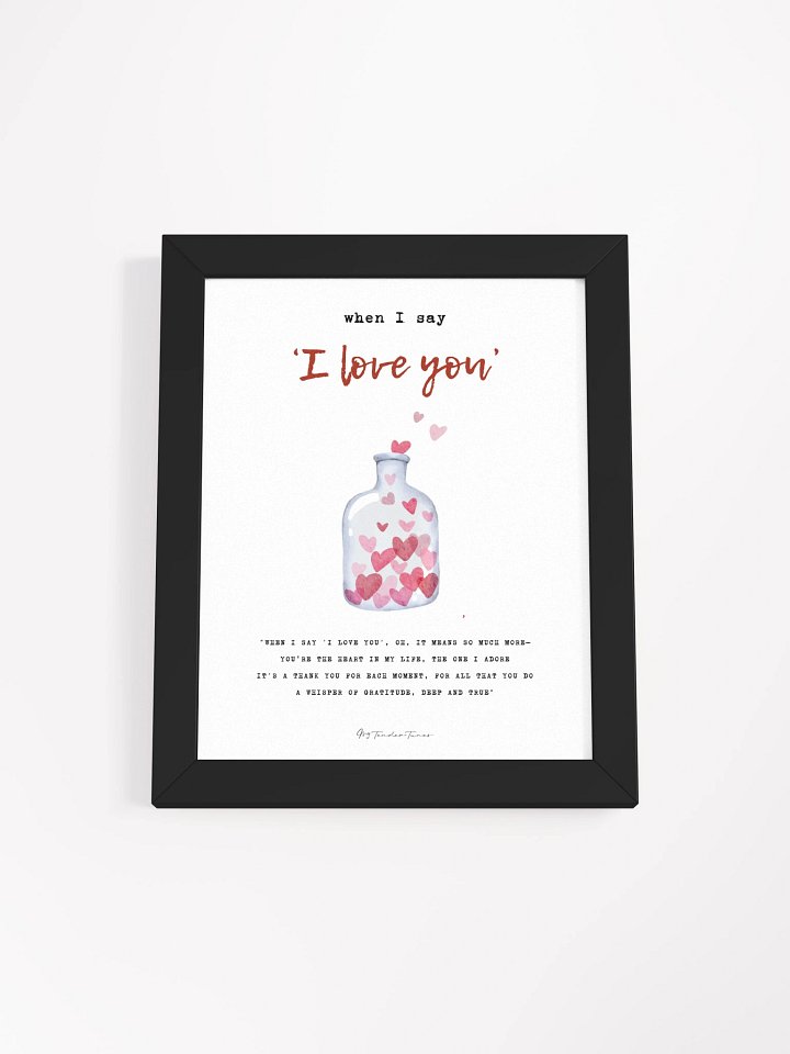 WHEN I SAY I LOVE YOU - Lyric Lines Poster with Black Frame product image (1)