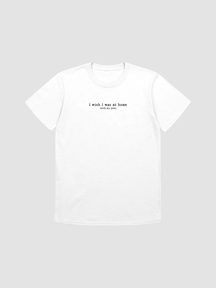 I Wish I Was At Home With My Pets T-shirt product image (1)