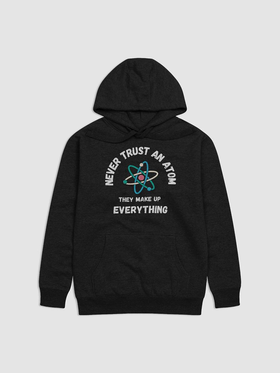 Never Trust An Atom Hoodie product image (1)