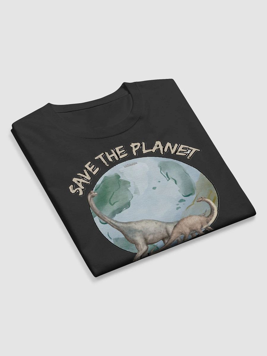 SAVE THE PLANET, THE DINOSAURS THOUGHT THEY HAD TIME TOO product image (9)