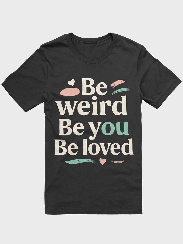 Unlock Your True Self with Jenna Ortega’s Inspiring Mantra: Be Weird. Be You. Be Loved. — Wear It Proudly and Transform Your Life product image (1)