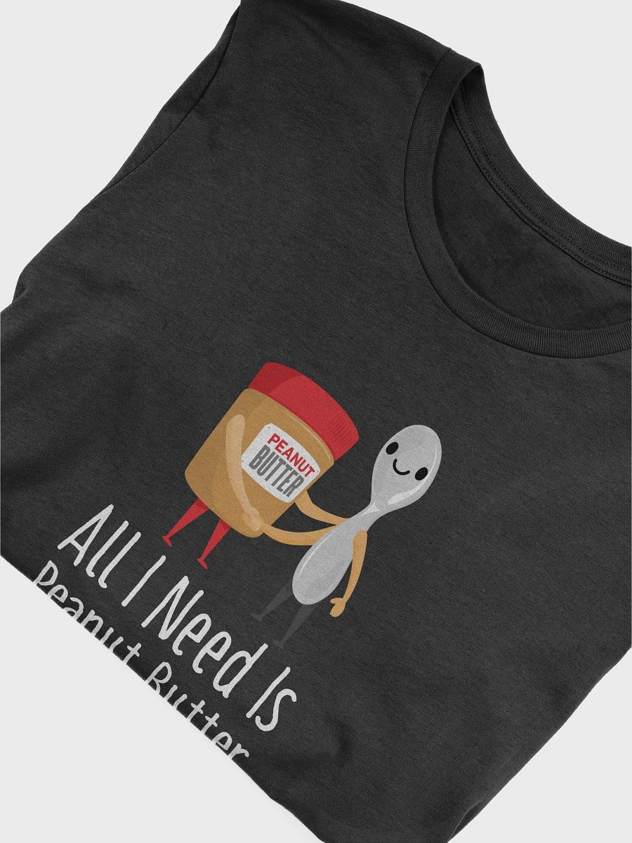 All I Need Is Peanut Butter And Spoon Funny Peanut Butter Lover T-Shirt product image (5)