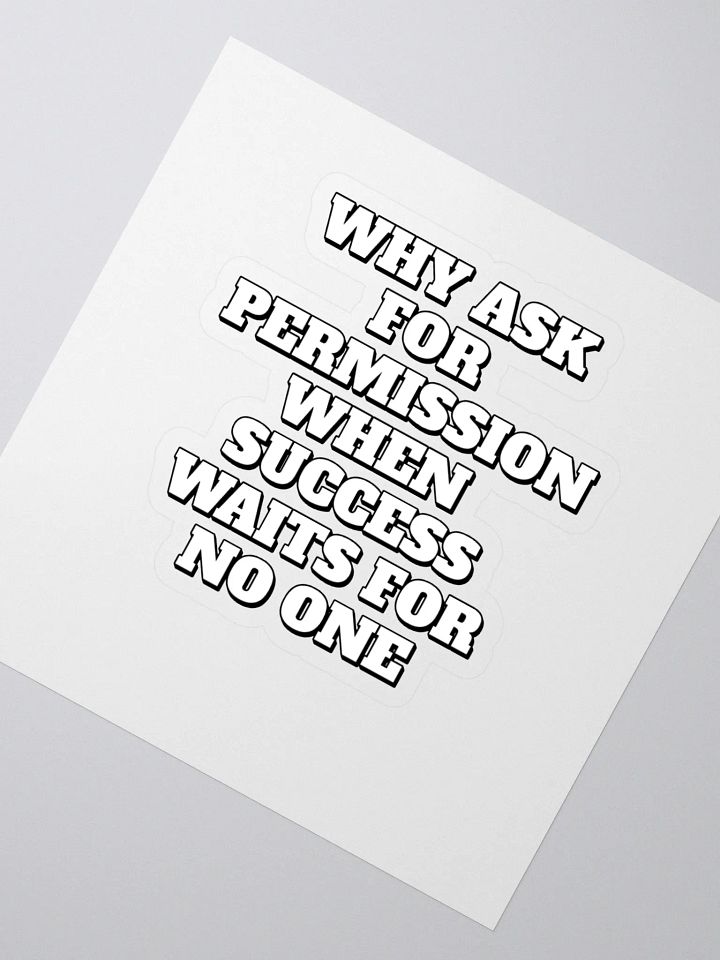 Why Ask For Permission When Success Waits For No One - Motivational Sticker product image (2)