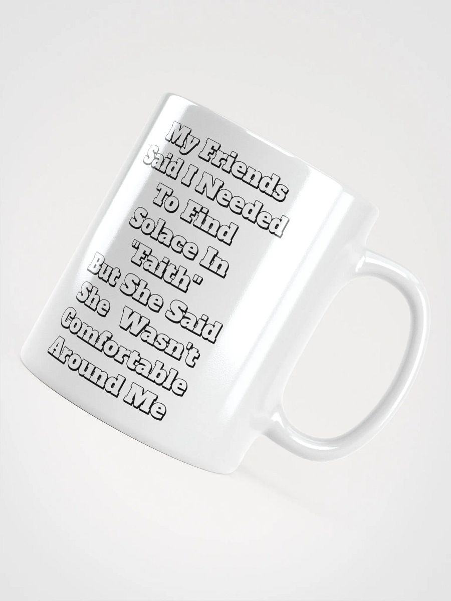 My Friends Said I Needed To FInd Solace In Faith - Funny White Mug product image (9)