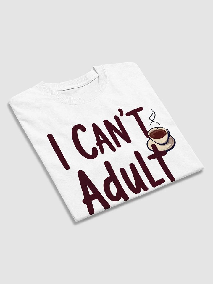 I Can't Adult Today T-Shirt product image (2)
