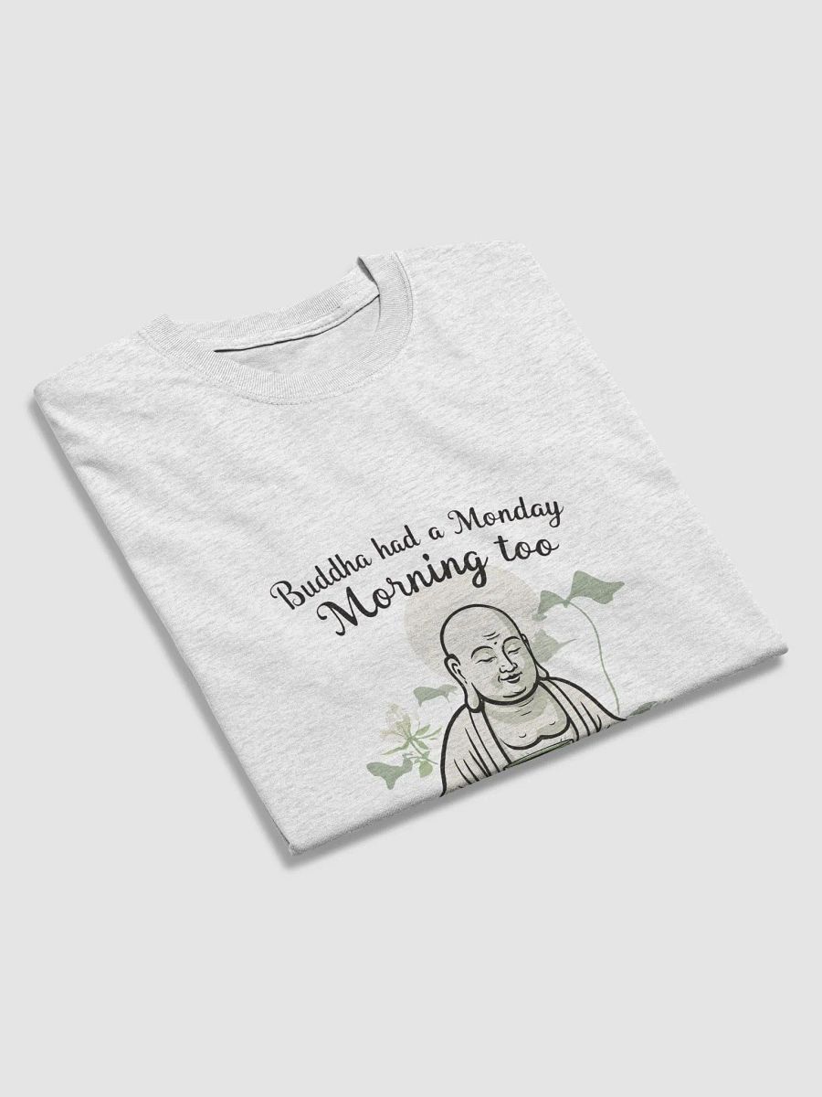 Buddha Had a Monday Morning Too T-Shirt - Funny Mindfulness Tee product image (45)