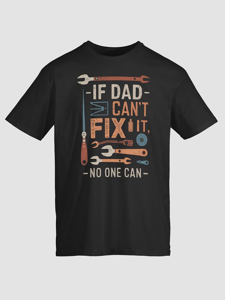 If Dad Can't Fix It No One Can - Father's Day T-Shirt Gift for Dad product image (1)