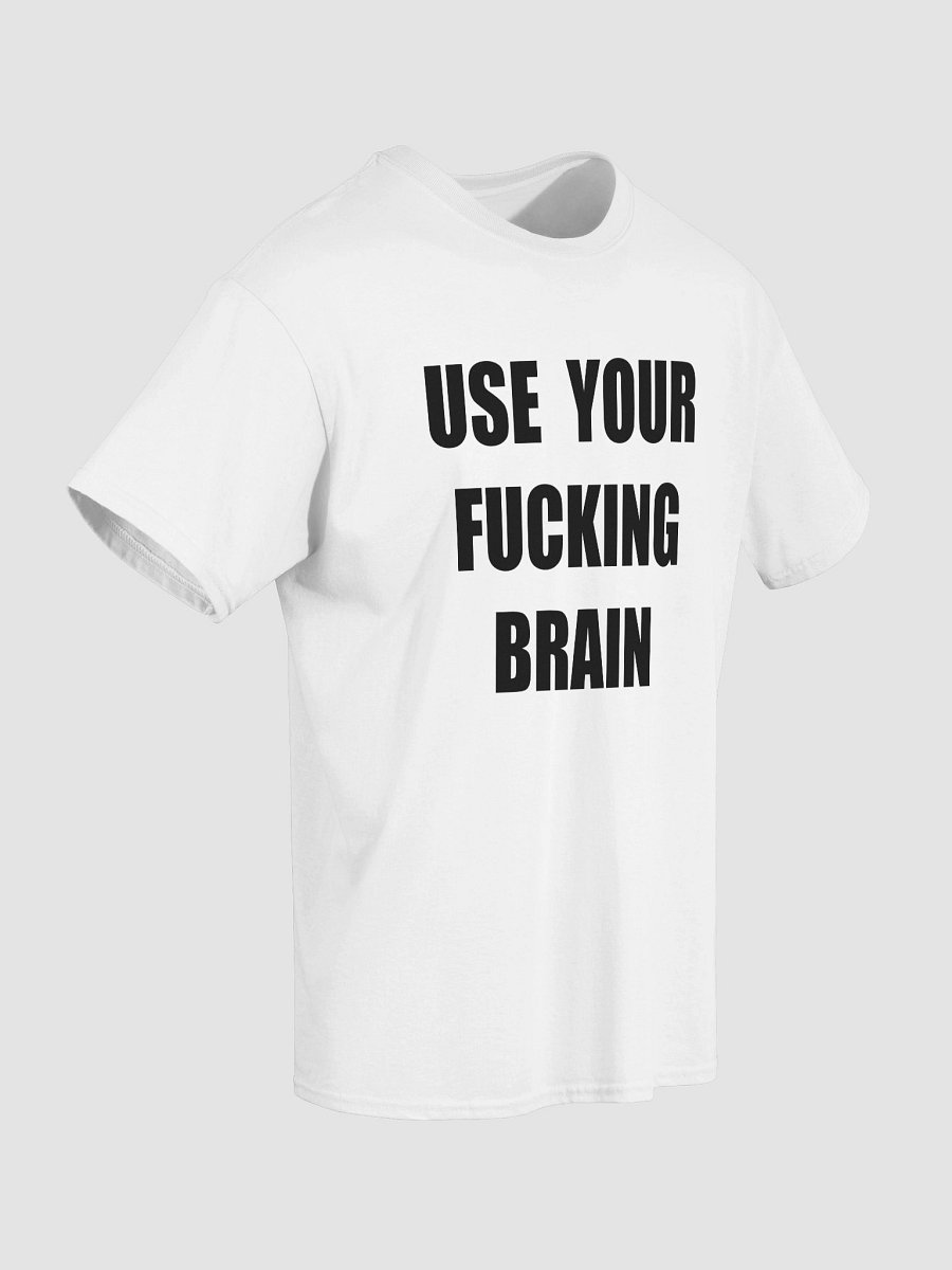 USE YOUR FUCKING BRAIN T-Shirt product image (4)