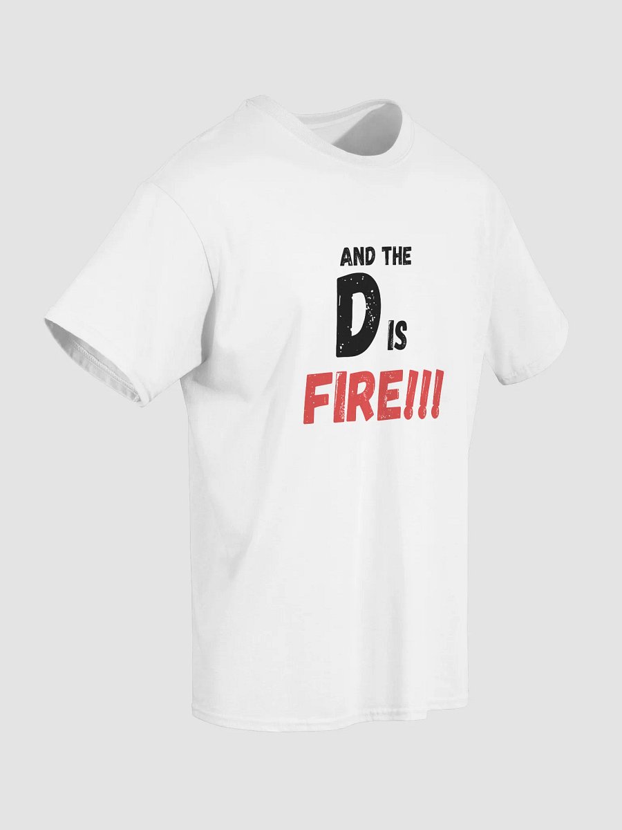 The D Is FIRE !!! T Shirt product image (4)