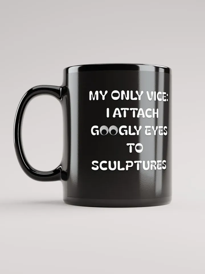 My Only Vice: Attaching Googly Eyes To Sculptures Funny Black Mug product image (1)