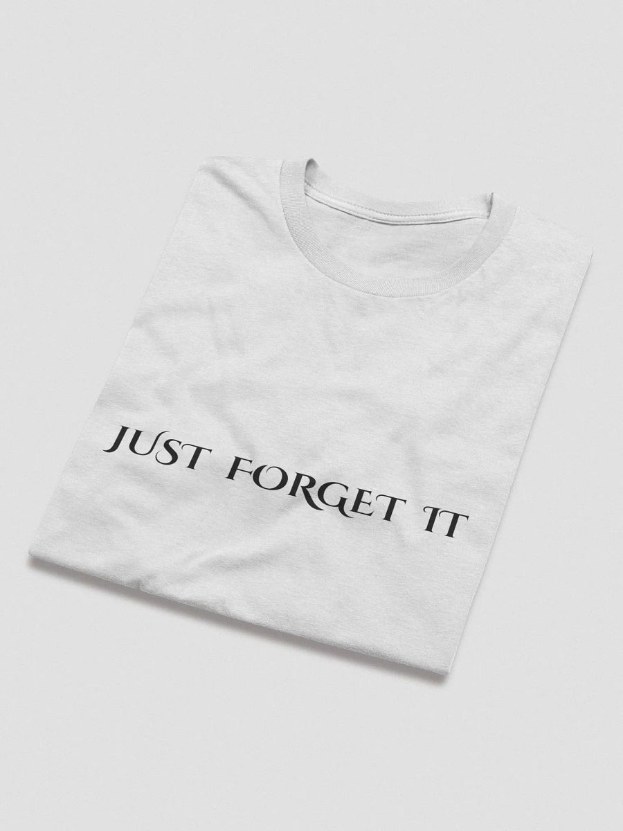 JUST FORGET IT T-Shirt product image (6)
