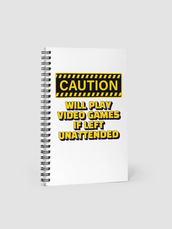 Caution - Will Play Video Games If Left Unattended Spiral Notebook product image (1)