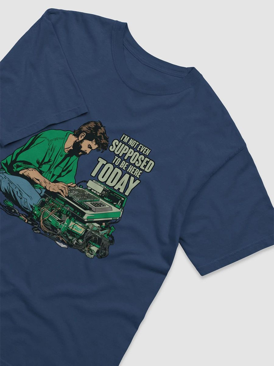I'm not even supposed to be here today! T-Shirt product image (3)