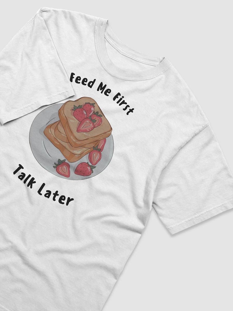 Feed Me First Talk Later T-Shirt product image (6)