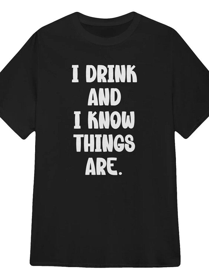 I Drink and I Know Things T-Shirt product image (1)