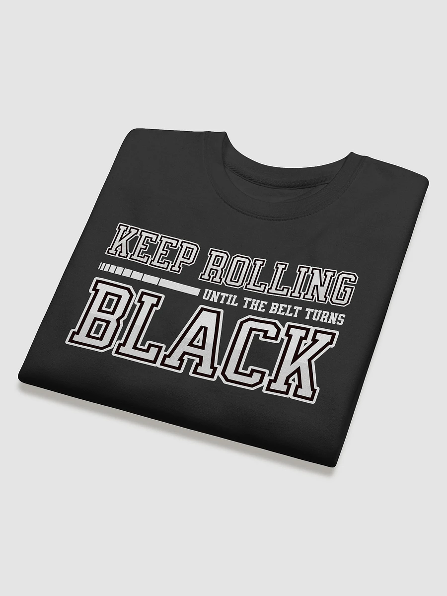 Keep Rolling Until The Belt Turns Black Sweatshirt product image (13)