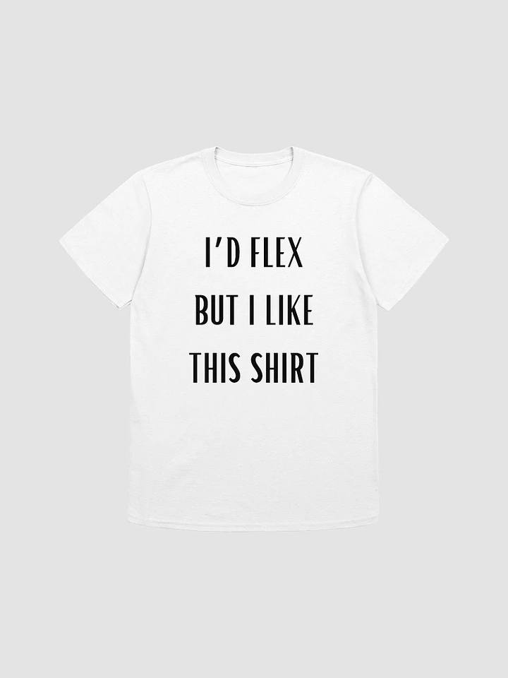 I'd Flex But I like This Shirt Unisex T-Shirt V1 product image (7)