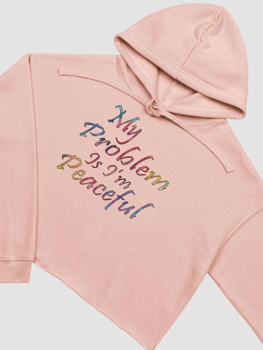 My Problem Is I'm Peaceful - Bella+Canvas Fleece Crop Hoodie product image (1)