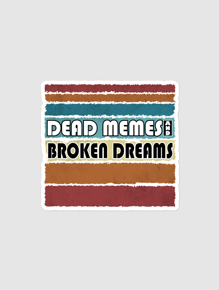 Dead Memes and Broken Dreams Bubble-free stickers product image (1)