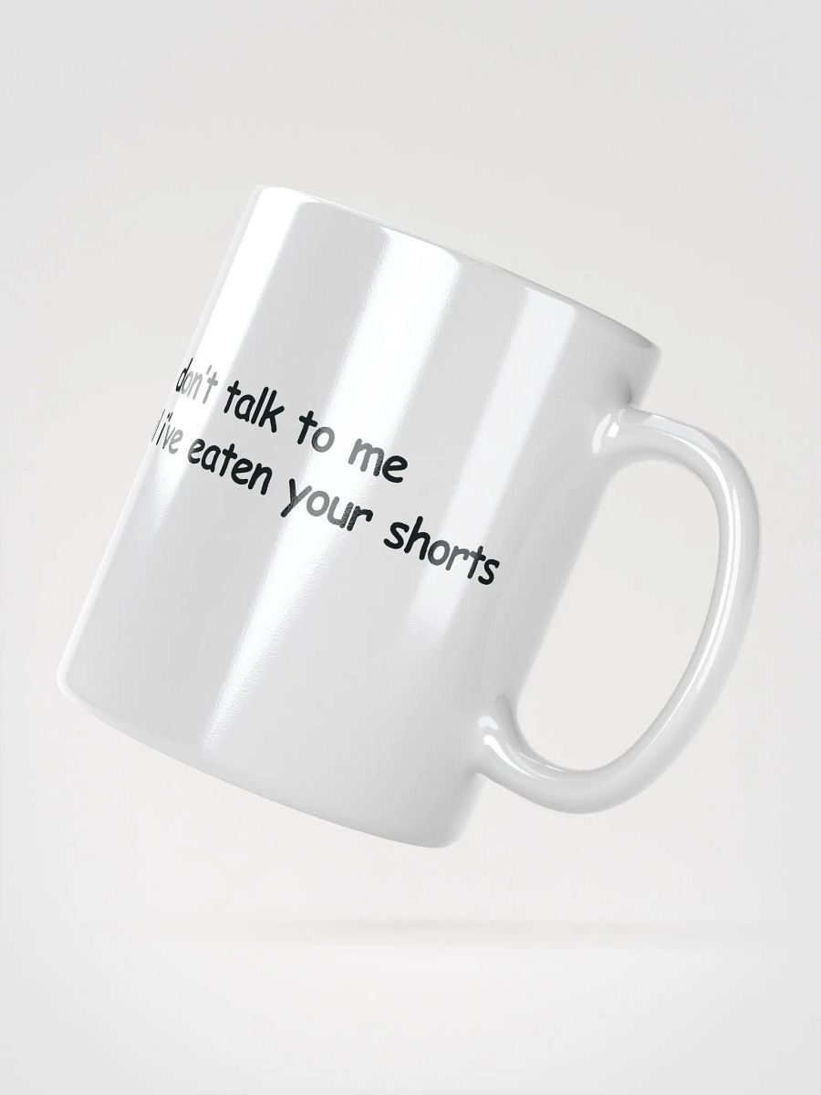 Don't Talk to Me Until I've Eaten Your Shorts White Glossy Mug product image (2)