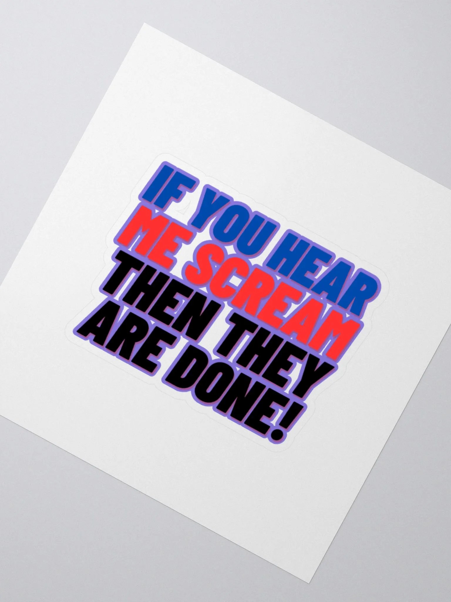 If you Hear me Scream then they are DONE! Sticker product image (7)