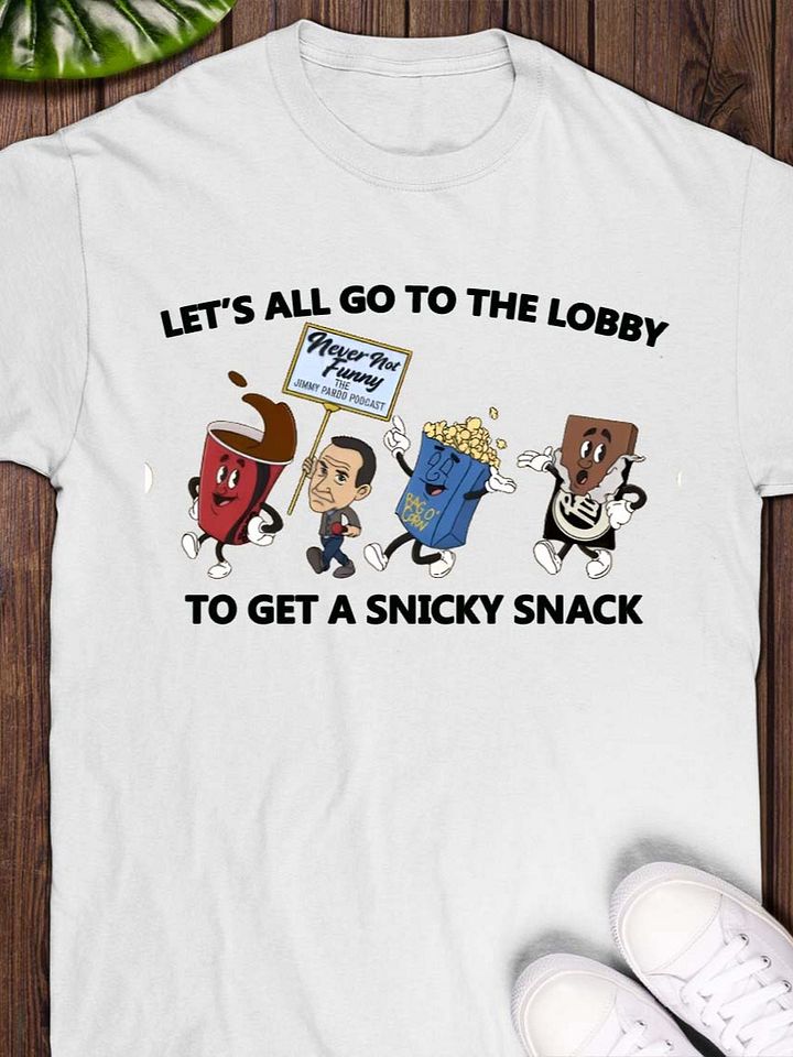 Let's all go to the lobby to get a snicky snack shirt product image (1)
