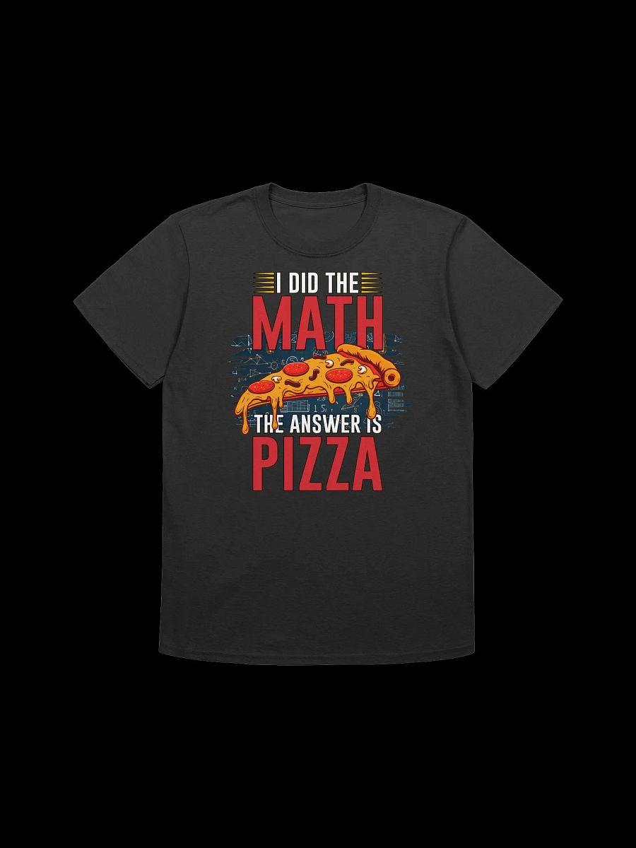 Food Lover-I Did the Math-The Answer is Pizza - Funny Food Quote T-Shirt product image (2)