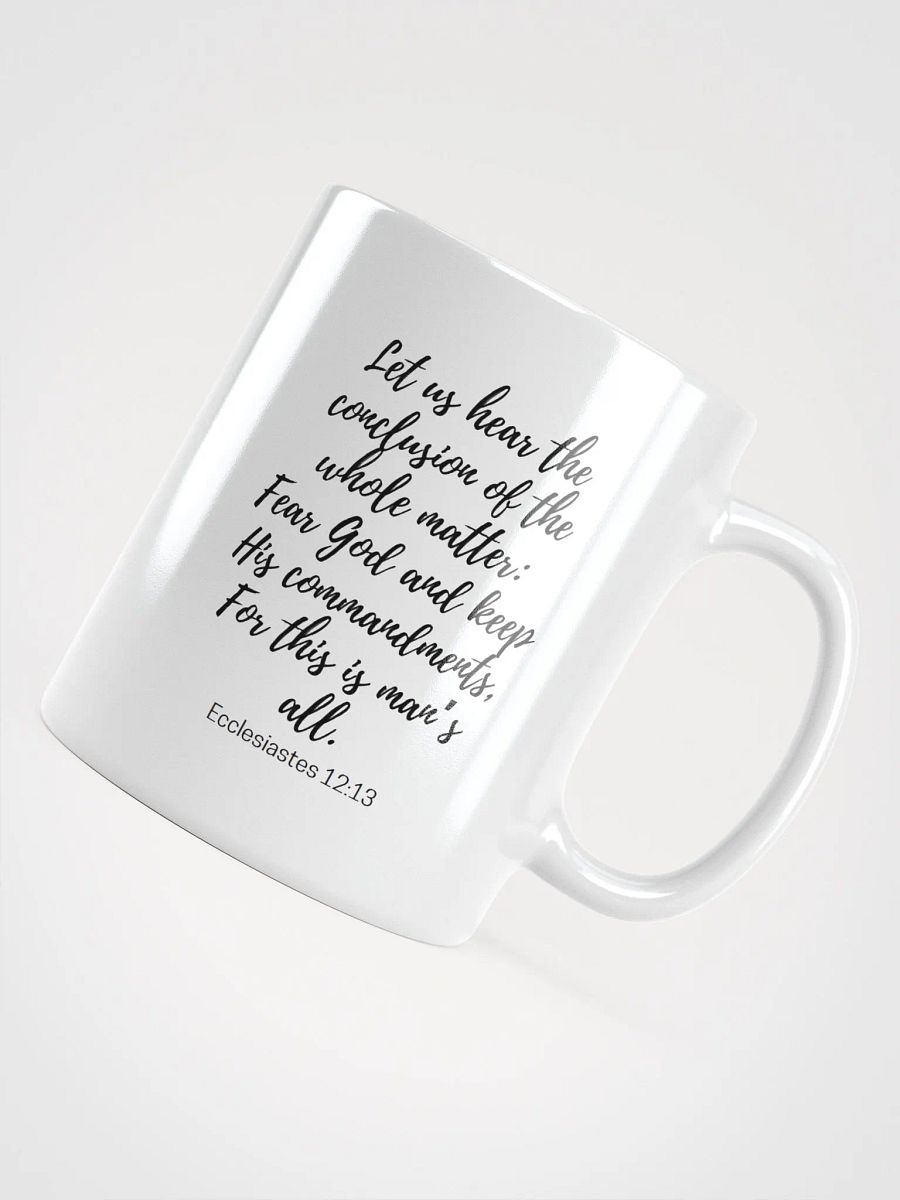 Let Us Hear The Conclusion Of The Whole Matter: Fear God Ecclesiastes 12:13 White Glossy Mug 11/15/20oz product image (4)