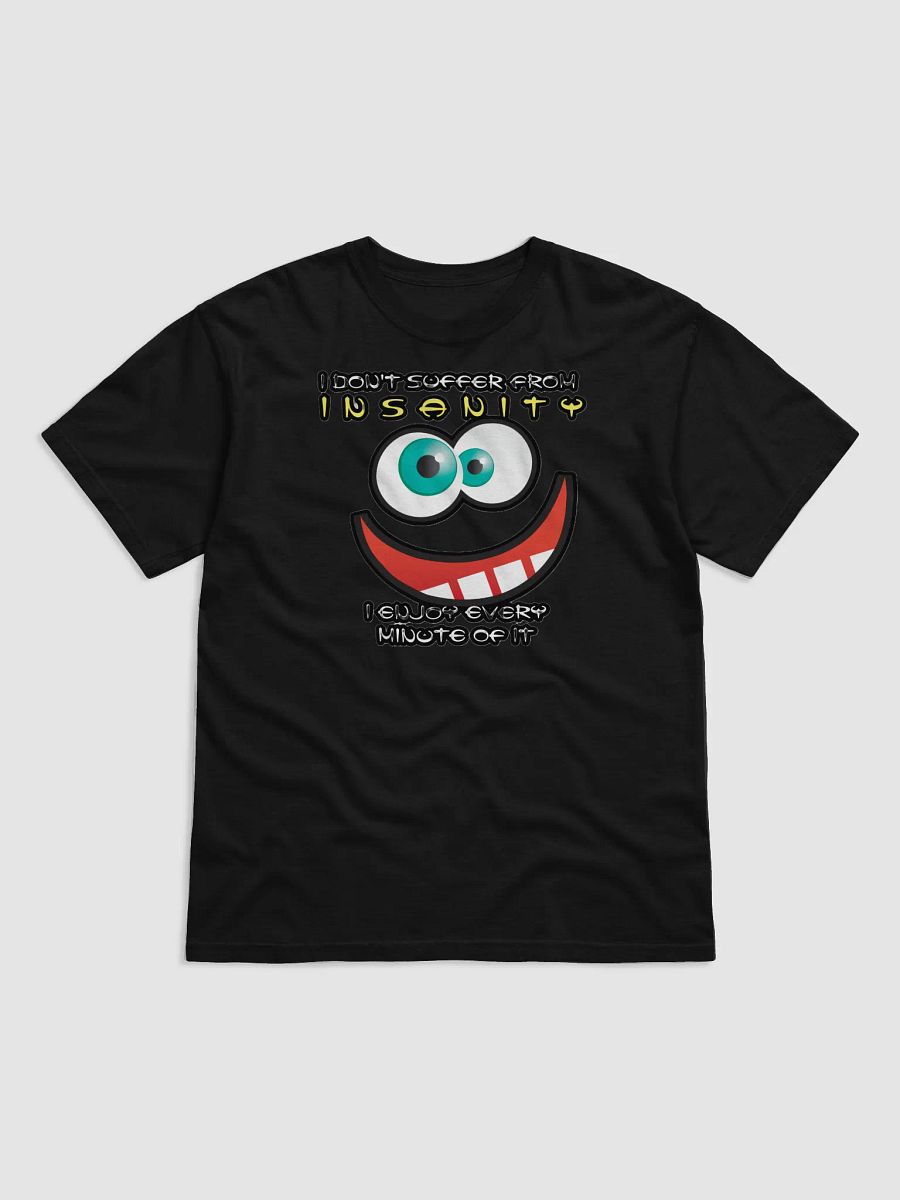 I DON'T SUFFER FROM INSANITY, I ENJOY EVERY MINUTE OF IT product image (34)