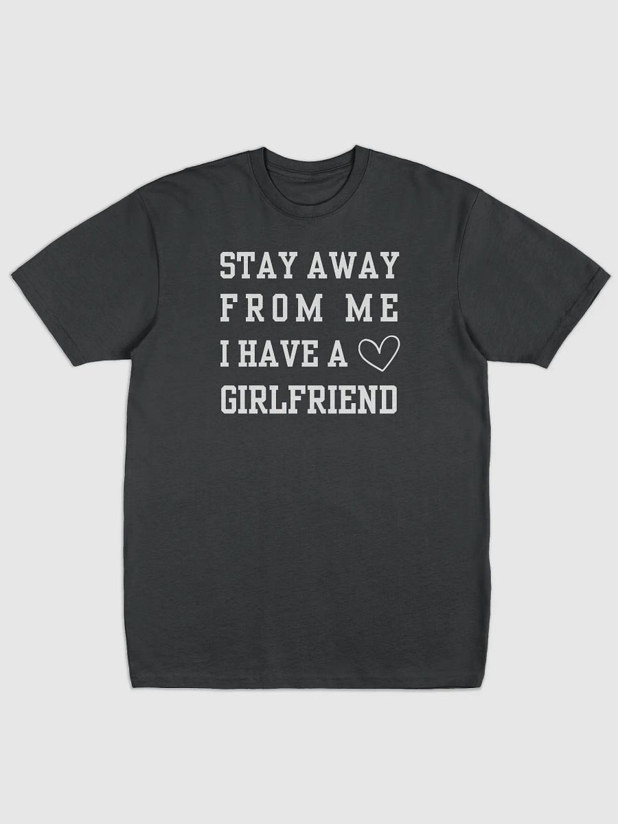 Stay Away From Me I Have A Girlfriend Tee product image (1)