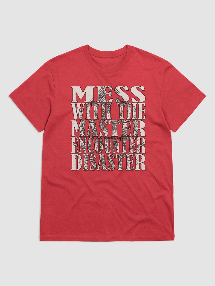 Mess With The Master, Encounter Disaster - Stanley/Stella Organic Cotton T-Shirt product image (1)