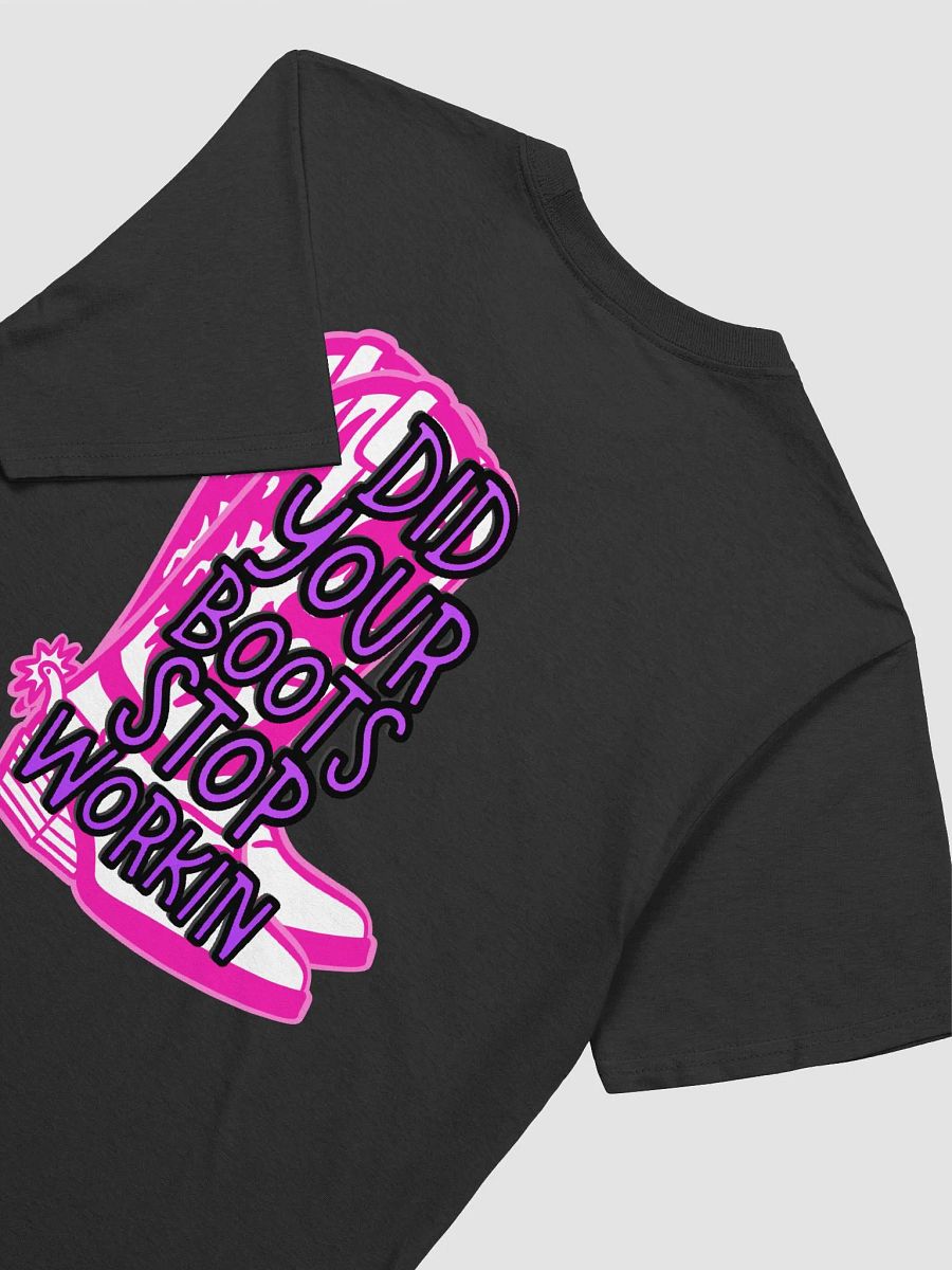 Did Your Boots Stop Workin' T-Shirt product image (4)